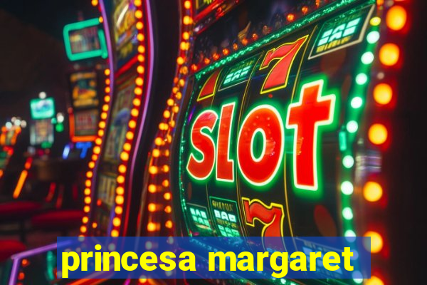 princesa margaret